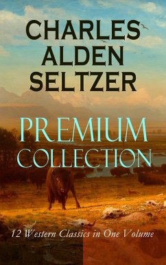Cover CHARLES ALDEN SELTZER - Premium Collection: 12 Western Classics in One Volume (eBook, ePUB)