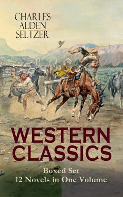 WESTERN CLASSICS Boxed Set - 12 Novels in One Volume (eBook, ePUB) - Seltzer, Charles Alden