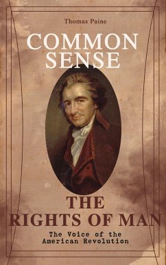 Common Sense & The Rights of Man - The Voice of the American Revolution (eBook, ePUB) - Paine, Thomas