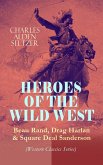 HEROES OF THE WILD WEST - Beau Rand, Drag Harlan & Square Deal Sanderson (Western Classics Series) (eBook, ePUB)