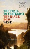 THE TRAIL TO YESTERDAY + THE RANGE BOSS + WEST! (Western Classics Series) (eBook, ePUB)