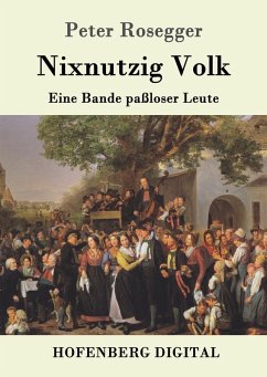 Nixnutzig Volk (eBook, ePUB) - Rosegger, Peter