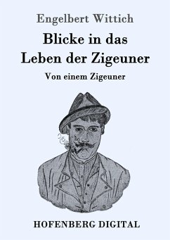Blicke in das Leben der Zigeuner (eBook, ePUB) - Wittich, Engelbert