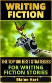 Writing Fiction: The Top 100 Best Strategies For Writing Fiction Stories (eBook, ePUB)