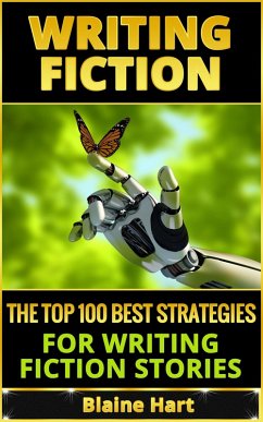 Writing Fiction: The Top 100 Best Strategies For Writing Fiction Stories (eBook, ePUB) - Hart, Blaine