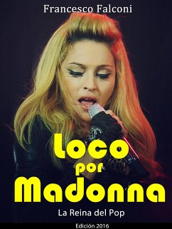 Loco Por Madonna. La Reina Del Pop (eBook, ePUB) - Falconi, Francesco