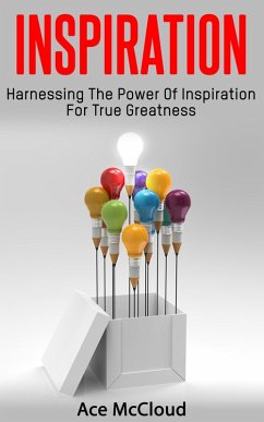 Inspiration: Harnessing The Power Of Inspiration For True Greatness (eBook, ePUB) - Mccloud, Ace