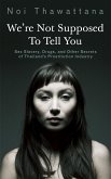 We're Not Supposed to Tell You: Sex Slavery, Drugs, and Other Secrets of Thailand's Prostitution Industry (eBook, ePUB)