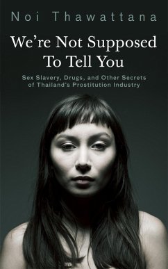 Cover We're Not Supposed to Tell You: Sex Slavery, Drugs, and Other Secrets of Thailand's Prostitution Industry (eBook, ePUB)