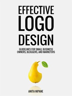 Effective Logo Design: Guidelines for Small Business Owners, Bloggers, and Marketers (eBook, ePUB) - Nipane, Anita