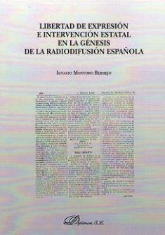 Libertad de expresión e intervención estatal en la génesis de la radiodifusión española - Montoro Bermejo, Ignacio