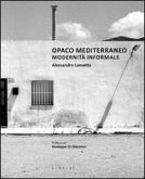Opaco Mediterraneo. Modernità informale Opaco Mediterraneo. Modernità informale