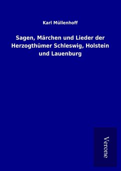 Sagen, Märchen und Lieder der Herzogthümer Schleswig, Holstein und Lauenburg - Müllenhoff, Karl