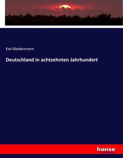 Deutschland in achtzehnten Jahrhundert - Biedermann, Karl