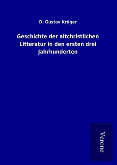 Geschichte der altchristlichen Litteratur in den ersten drei Jahrhunderten - Krüger, D. Gustav