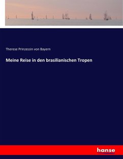 Meine Reise in den brasilianischen Tropen - Therese, Prinzessin von Bayern