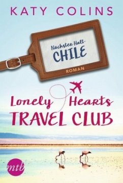Lonely Hearts Travel Club - Nächster Halt: Chile / Travel Club Bd.3 - Colins, Katy