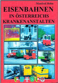 Eisenbahnen in Österreichs Krankenanstalten - Hohn, Manfred