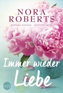 Immer wieder Liebe - Roberts, Nora;Daniels, Rebecca;Drew, Jennifer