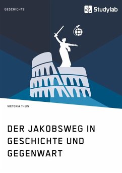 Der Jakobsweg in Geschichte und Gegenwart - Theis, Victoria