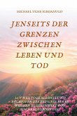 JENSEITS DER GRENZEN ZWISCHEN LEBEN UND TOD (eBook, ePUB) JENSEITS DER GRENZEN ZWISCHEN LEBEN UND TOD (eBook, ePUB)