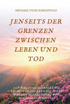 JENSEITS DER GRENZEN ZWISCHEN LEBEN UND TOD (eBook, ePUB) - Igboanugo, Michael Uche