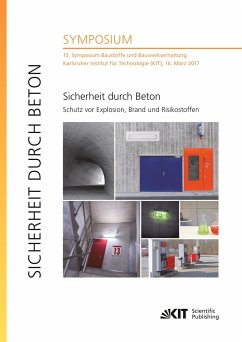 Sicherheit durch Beton : Schutz vor Explosion, Brand und Risikostoffen : 13. Symposium Baustoffe und Bauwerkserhaltung, Karlsruher Institut für Technologie (KIT), 16. März 2017