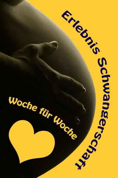 Erlebnis Schwangerschaft...Woche für Woche (eBook, ePUB) Erlebnis Schwangerschaft...Woche für Woche (eBook, ePUB)