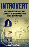Introvert: Discover How To Use Your Inner Strengths To Thrive And Flourish In The Modern World (eBook, ePUB)