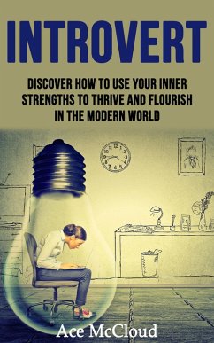 Introvert: Discover How To Use Your Inner Strengths To Thrive And Flourish In The Modern World (eBook, ePUB) - Mccloud, Ace