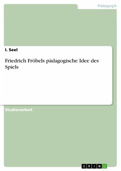 Friedrich Fröbels pädagogische Idee des Spiels (eBook, PDF)