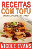 Receitas Com Tofu - O Melhor Livro De Receitas Com Tofu (eBook, ePUB)