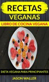 Recetas Veganas: Libro De Cocina Vegana: Dieta Vegana Para Principiantes (eBook, ePUB)