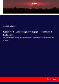 Systematische Darstellung der Pädagogik Johann Heinrich Pestalozzis - Vogel, August