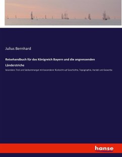 Reisehandbuch für das Königreich Bayern und die angrenzenden Länderstriche - Bernhard, Julius