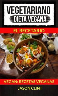 Cover Vegetariano: Dieta Vegana: El Recetario (Vegan: Recetas Veganas) (eBook, ePUB)