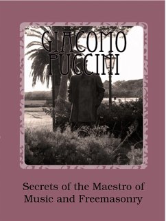 Giacomo Puccini - Secrets Of The Maestro Of Music And Freemasonry (eBook, ePUB) - Nuti, Paolo