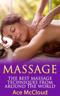 Massage: The Best Massage Techniques From Around The World (eBook, ePUB) - Mccloud, Ace