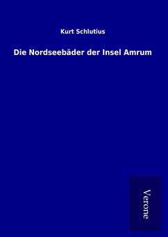 Die Nordseebäder der Insel Amrum - Schlutius, Kurt