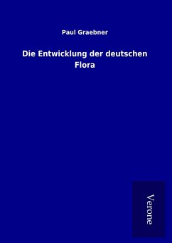 Die Entwicklung der deutschen Flora - Graebner, Paul