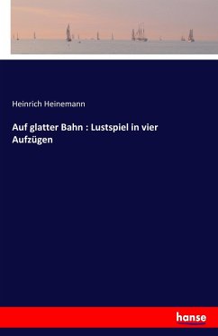 Auf glatter Bahn : Lustspiel in vier Aufzügen