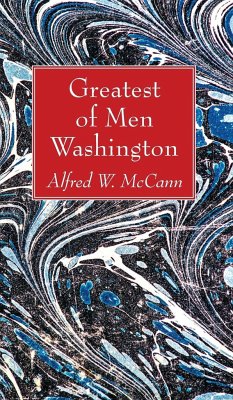 Greatest of Men Washington - Mccann, Alfred W.