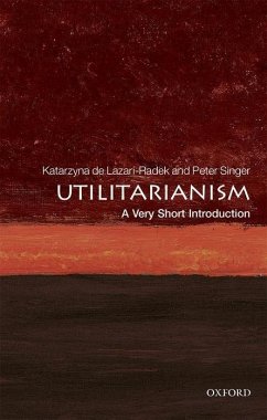 Utilitarianism: A Very Short Introduction - De Lazari-Radek, Katarzyna (Assistant Professor, University of Lodz,; Singer, Peter (Ira W. DeCamp Professor of Bioethics, Princeton Unive