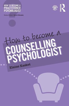 How to Become a Counselling Psychologist - Kasket, Elaine (Regent's School of Psychotherapy and Psychology, Reg