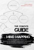 The Coach's Guide to Mind Mapping: The Fundamental Tools to Become an Expert Coach and Maximize Your Players' Performance