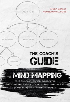 The Coach's Guide to Mind Mapping: The Fundamental Tools to Become an Expert Coach and Maximize Your Players' Performance - Gervis, Misia;Williams, Temisan