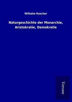 Naturgeschichte der Monarchie, Aristokratie, Demokratie - Roscher, Wilhelm