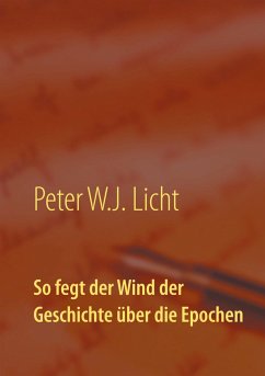 So fegt der Wind der Geschichte über die Epochen - Licht, P. W. J.