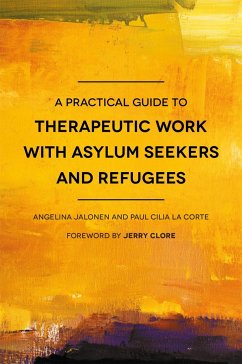 A Practical Guide to Therapeutic Work with Asylum Seekers and Refugees - Cilia La Corte, Paul Cilia La; Jalonen, Angelina