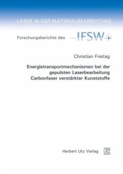 Energietransportmechanismen bei der gepulsten Laserbearbeitung Carbonfaser verstärkter Kunststoffe / Laser in der Materialbearbeitung 84 - Freitag, Christian